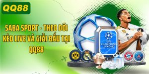 Saba Sport, Theo Dõi Kèo Live Và Giải Đấu Tại QQ88